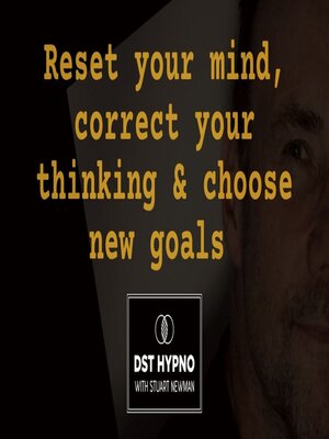 cover image of Reset your mind, correct your thinking & choose new goals--A guided meditation--DST Hypno with Stu Newman